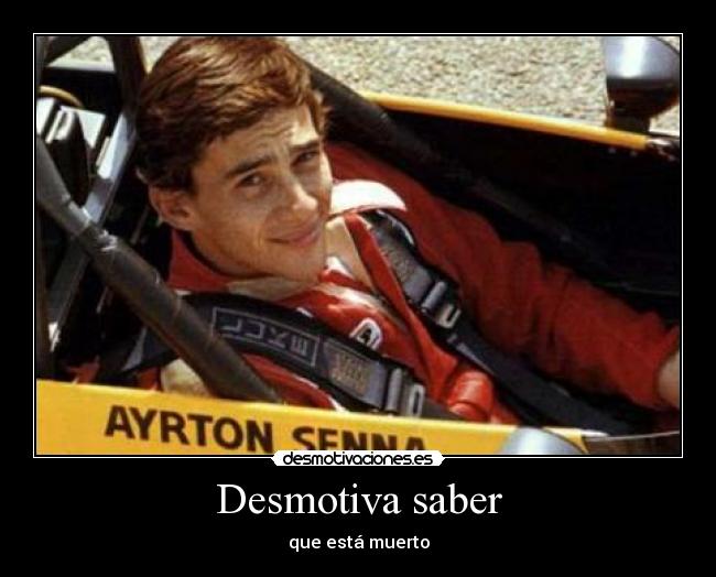 Desmotiva saber - que está muerto