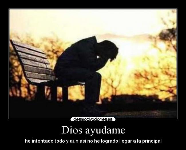 Dios ayudame - he intentado todo y aun asi no he logrado llegar a la principal