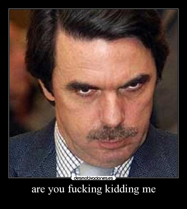 are you fucking kidding me -