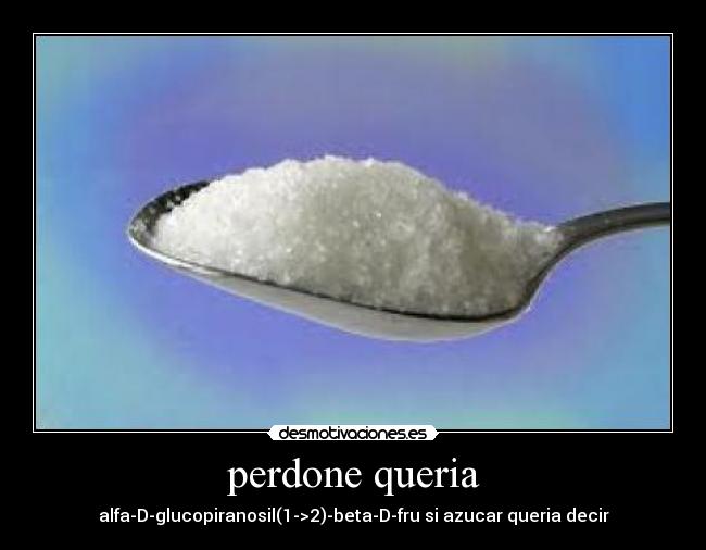 perdone queria - alfa-D-glucopiranosil(1->2)-beta-D-fru si azucar queria decir
