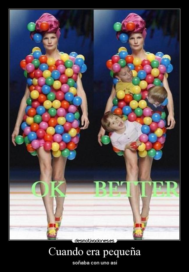 Cuando era pequeña - soñaba con uno asi