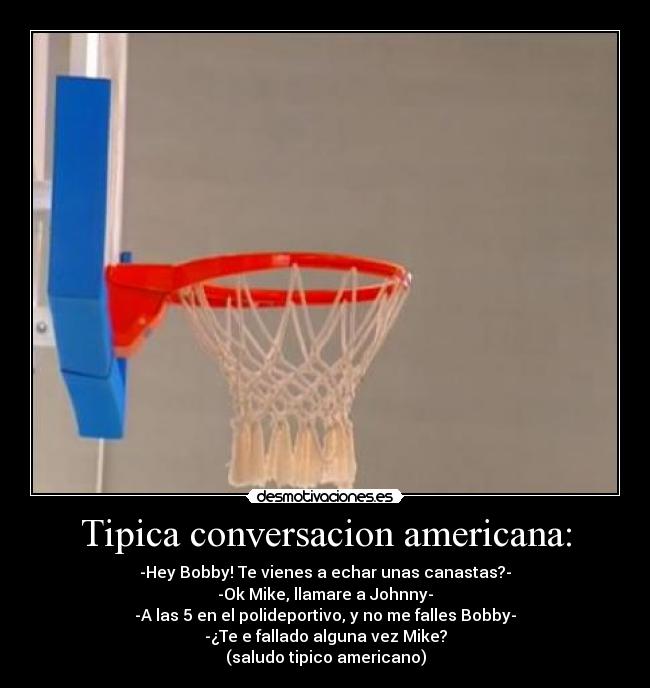 Tipica conversacion americana: -