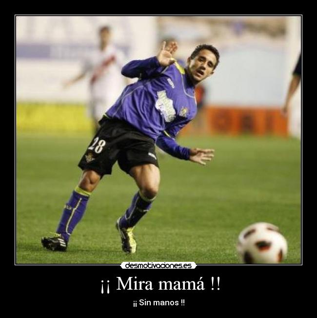 ¡¡ Mira mamá !! - ¡¡ Sin manos !!