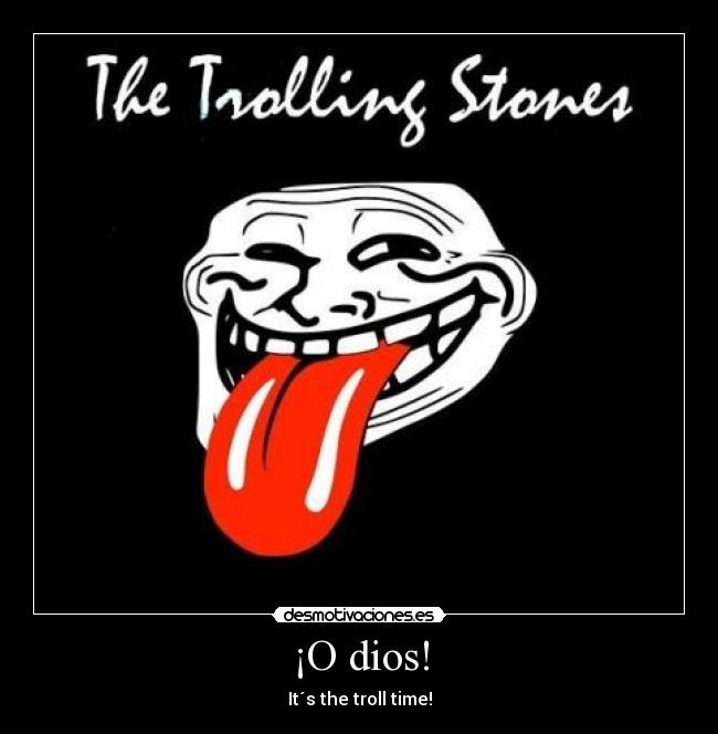 ¡O dios! - It´s the troll time!