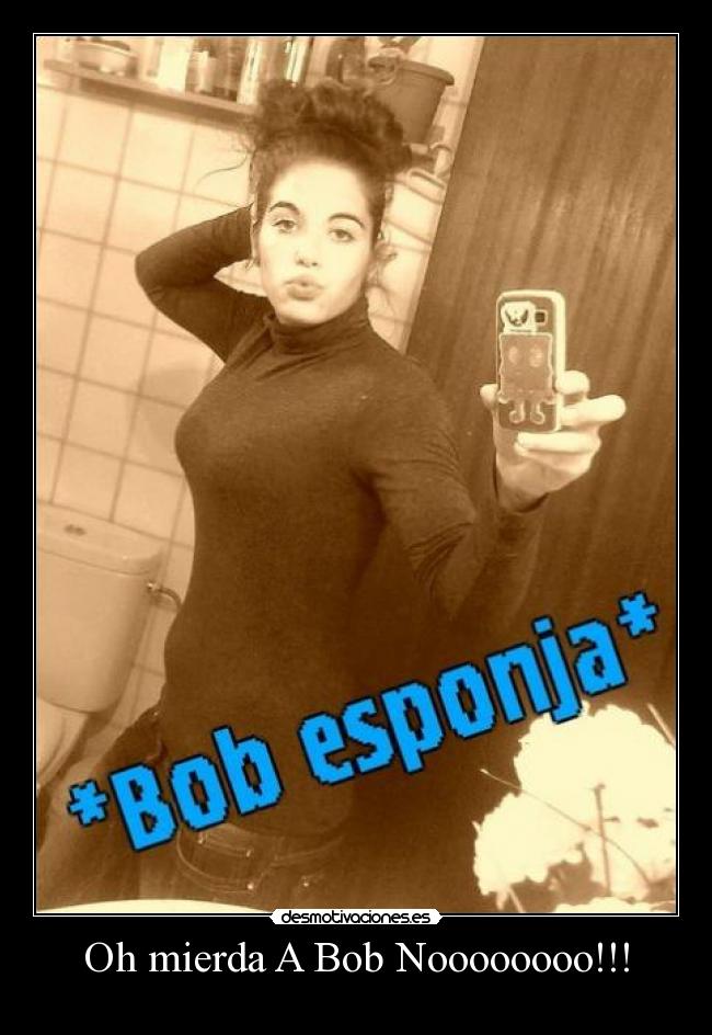 Oh mierda A Bob Noooooooo!!! - 