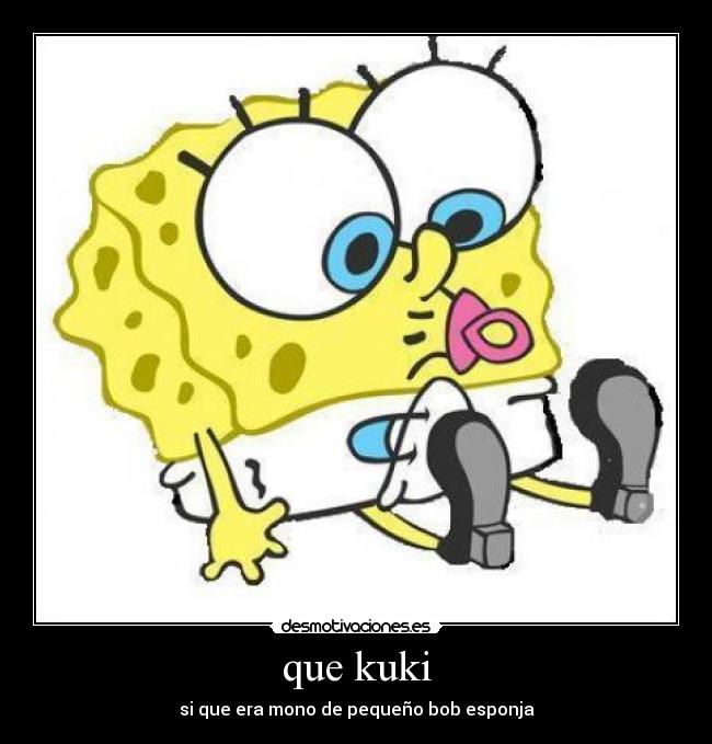 que kuki - si que era mono de pequeño bob esponja