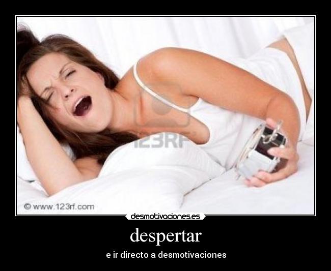 despertar - e ir directo a desmotivaciones