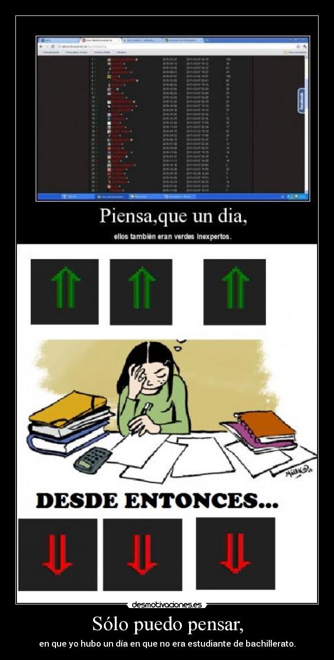 Sólo puedo pensar, - en que yo hubo un día en que no era estudiante de bachillerato.