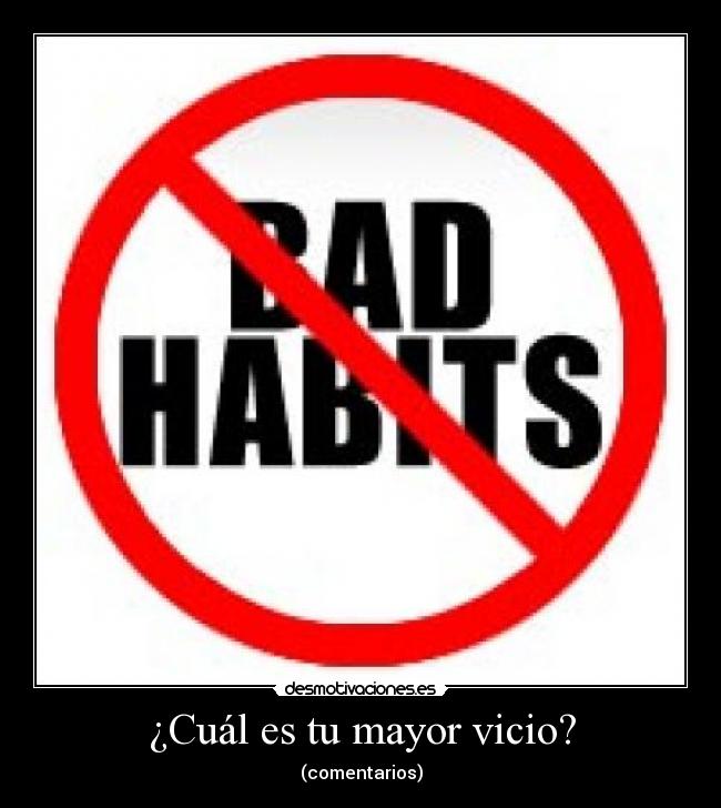 ¿Cuál es tu mayor vicio? - (comentarios)