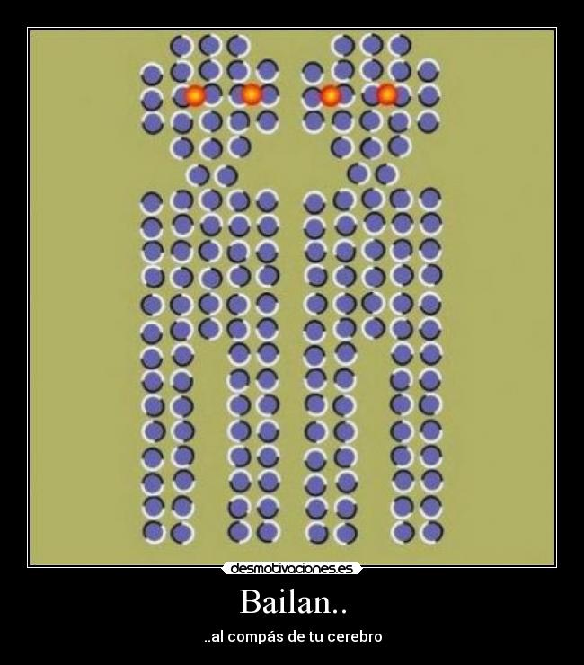 Bailan.. - ..al compás de tu cerebro
