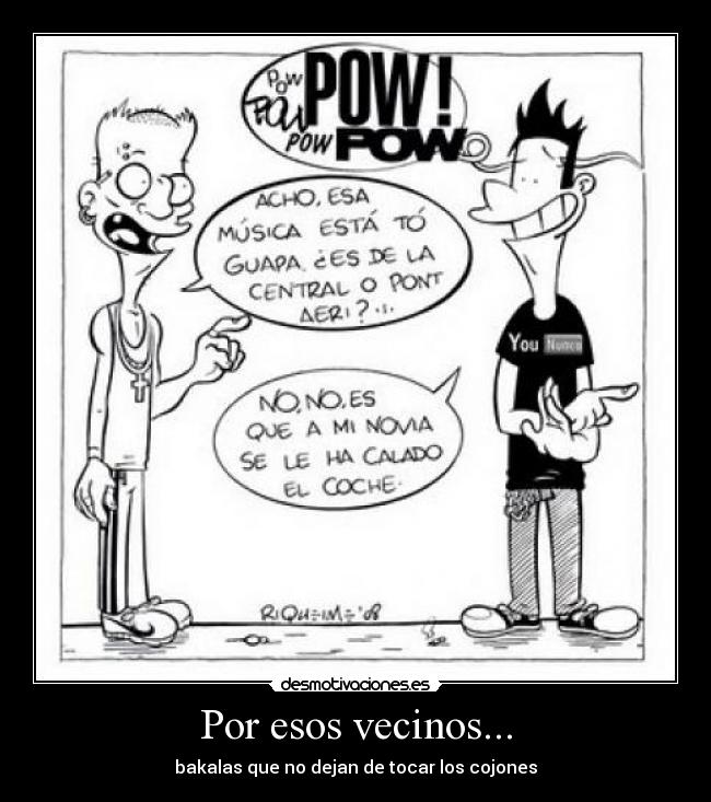 Por esos vecinos... -