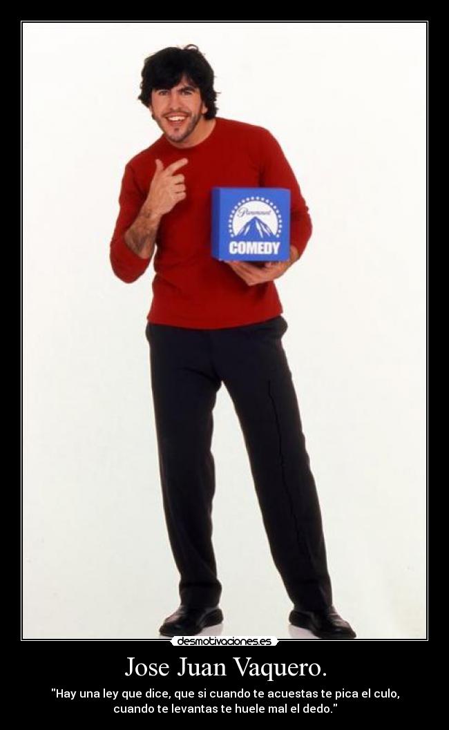 carteles jose juan vaquero paramount comedy ley cierta culo dedo oler mal desmotivaciones