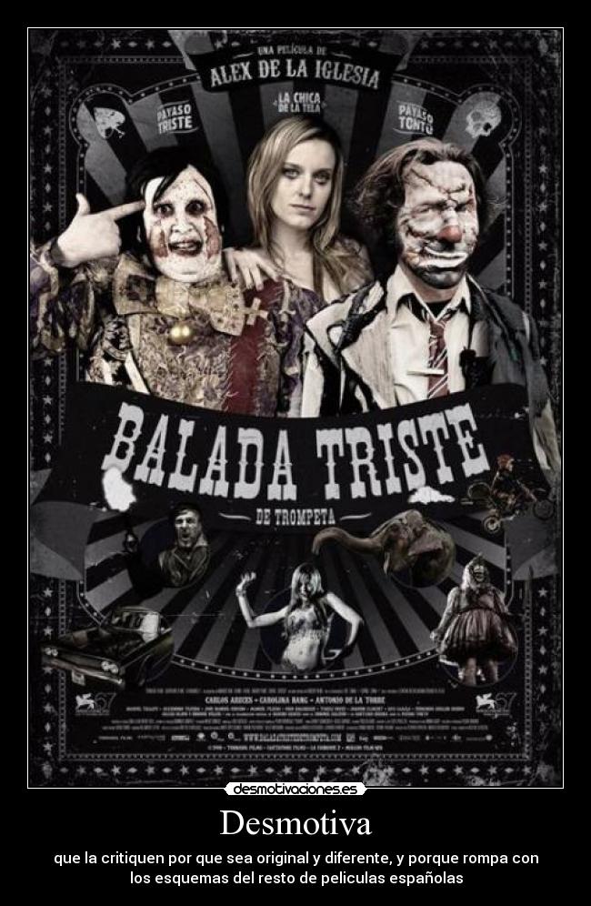 Desmotiva - que la critiquen por que sea original y diferente, y porque rompa con
los esquemas del resto de peliculas españolas
