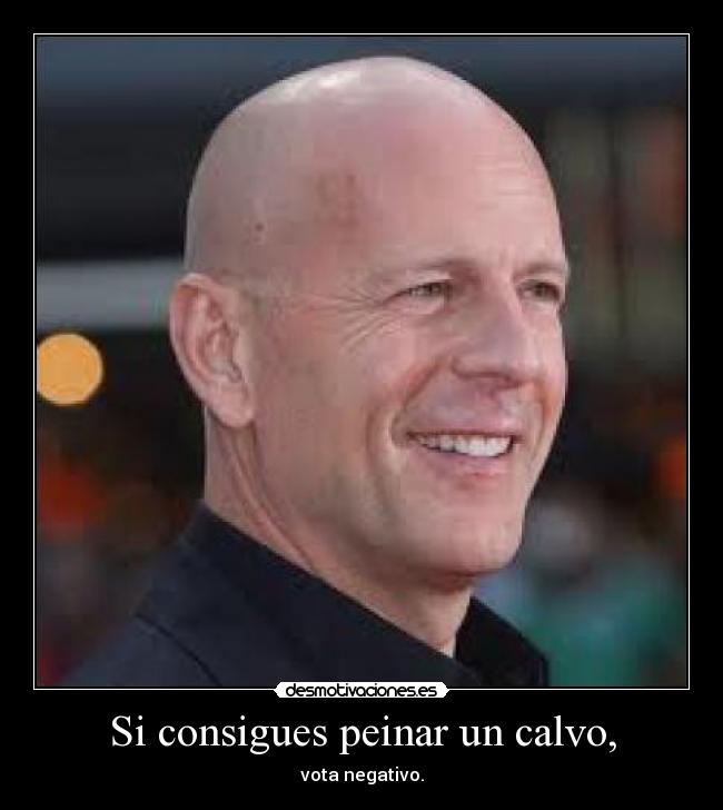 Si consigues peinar un calvo, - vota negativo.