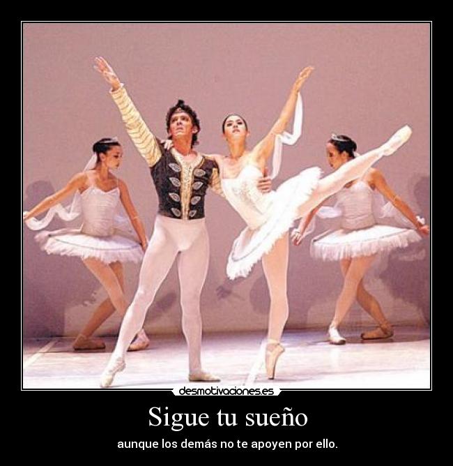 Sigue tu sueño - aunque los demás no te apoyen por ello.