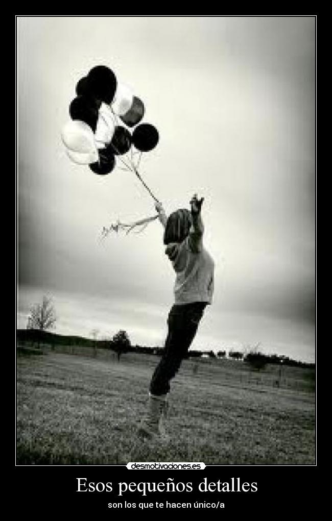 Esos pequeños detalles - son los que te hacen único/a
