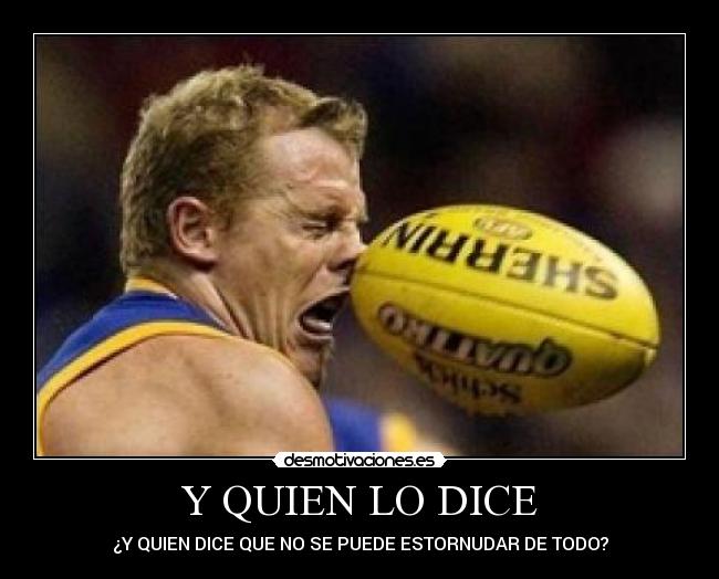 Y QUIEN LO DICE - ¿Y QUIEN DICE QUE NO SE PUEDE ESTORNUDAR DE TODO?