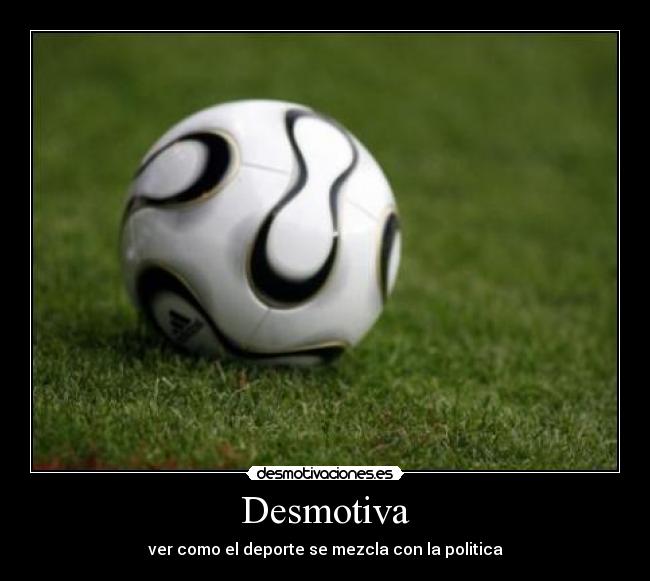 Desmotiva - ver como el deporte se mezcla con la politica