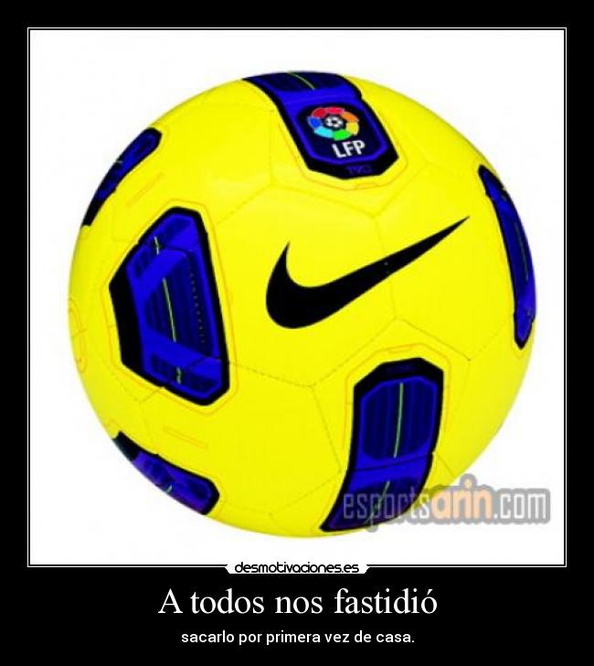 A todos nos fastidió - sacarlo por primera vez de casa.