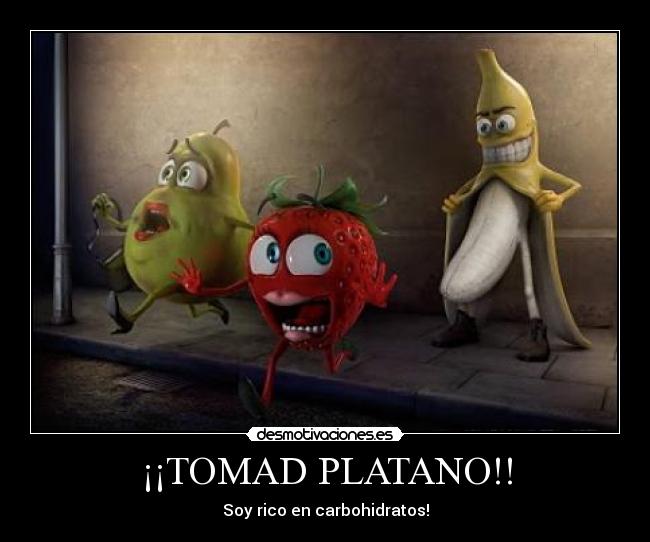 ¡¡TOMAD PLATANO!! - Soy rico en carbohidratos!