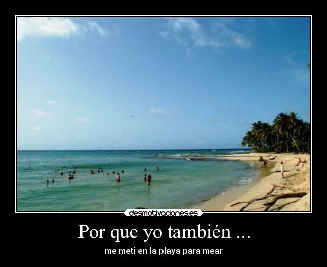 Por que yo también ... -