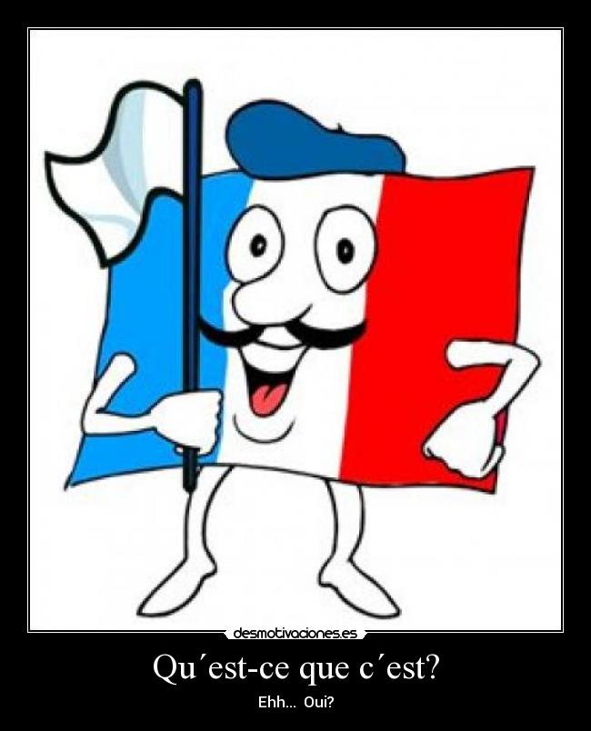 Qu´est-ce que c´est? - Ehh... Oui?