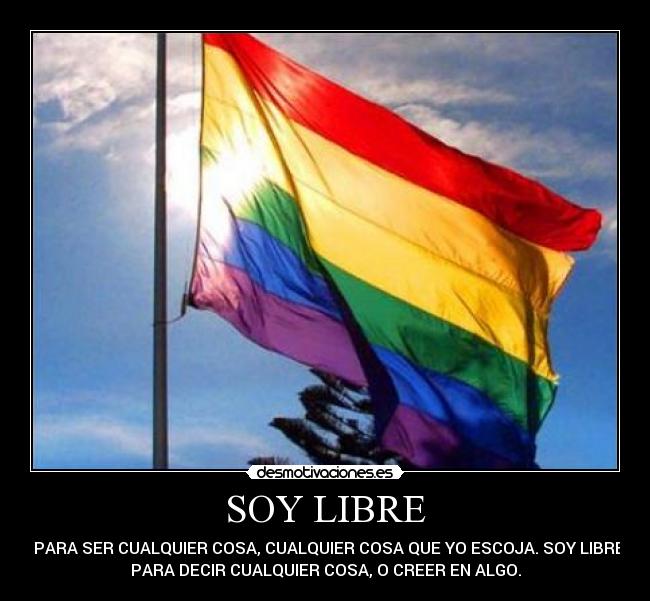 SOY LIBRE -   PARA SER CUALQUIER COSA, CUALQUIER COSA QUE YO ESCOJA. SOY LIBRE
PARA DECIR CUALQUIER COSA, O CREER EN ALGO.