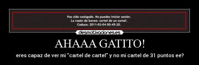 AHAAA GATITO! - eres capaz de ver mi cartel de cartel y no mi cartel de 31 puntos ee?