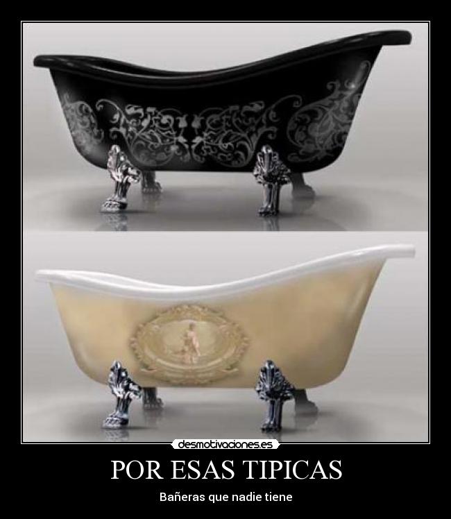POR ESAS TIPICAS - Bañeras que nadie tiene