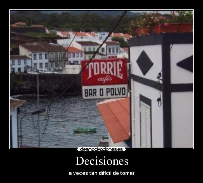 Decisiones - a veces tan difícil de tomar