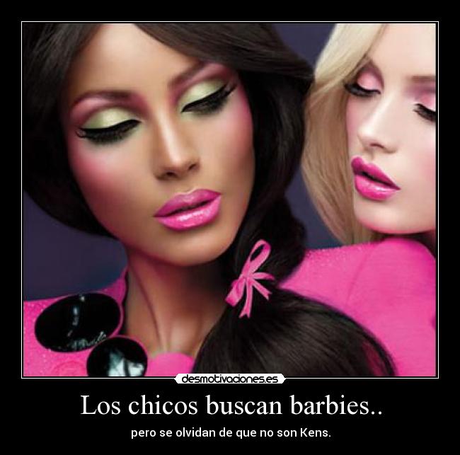 Los chicos buscan barbies.. - pero se olvidan de que no son Kens.