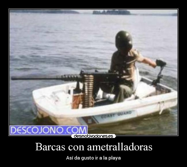 Barcas con ametralladoras - Así da gusto ir a la playa