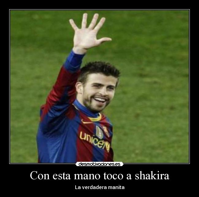 Con esta mano toco a shakira - La verdadera manita