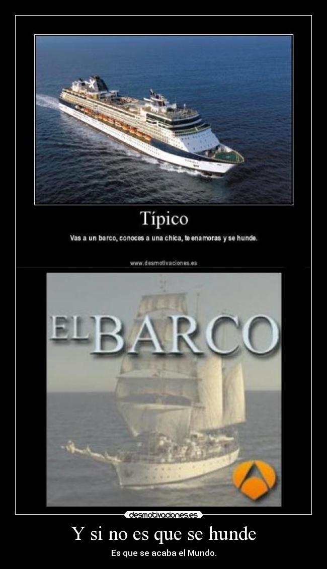 Y si no es que se hunde - Es que se acaba el Mundo.