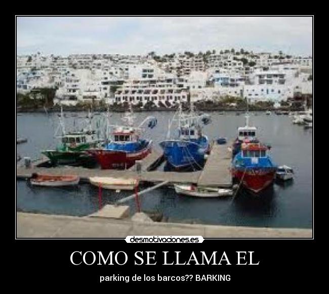 COMO SE LLAMA EL - parking de los barcos?? BARKING