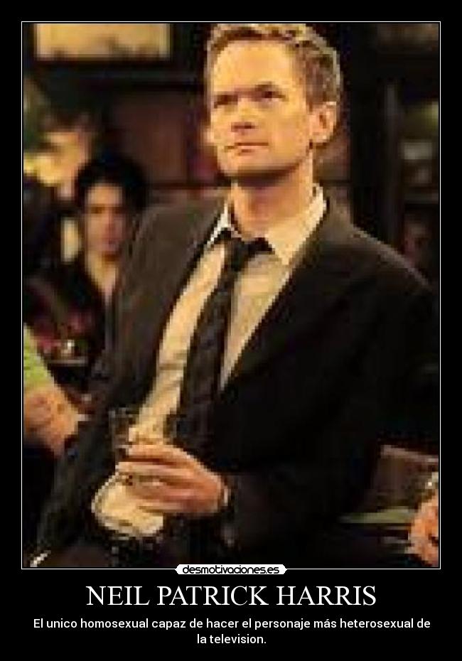 NEIL PATRICK HARRIS - El unico homosexual capaz de hacer el personaje más heterosexual de la television.