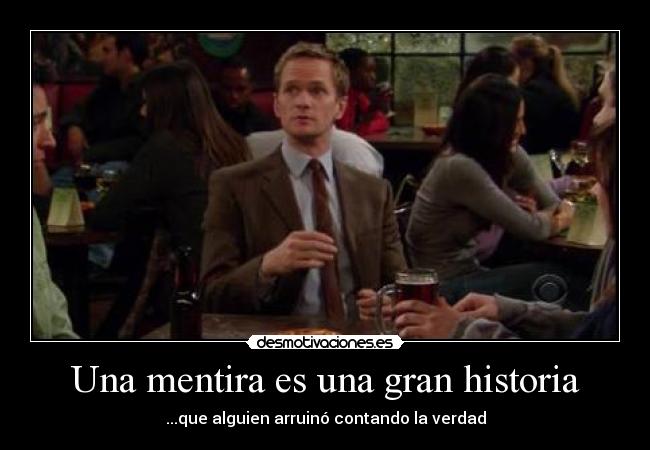 Una mentira es una gran historia - ...que alguien arruinó contando la verdad