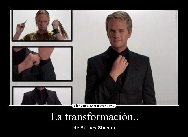 La transformación.. - de Barney Stinson