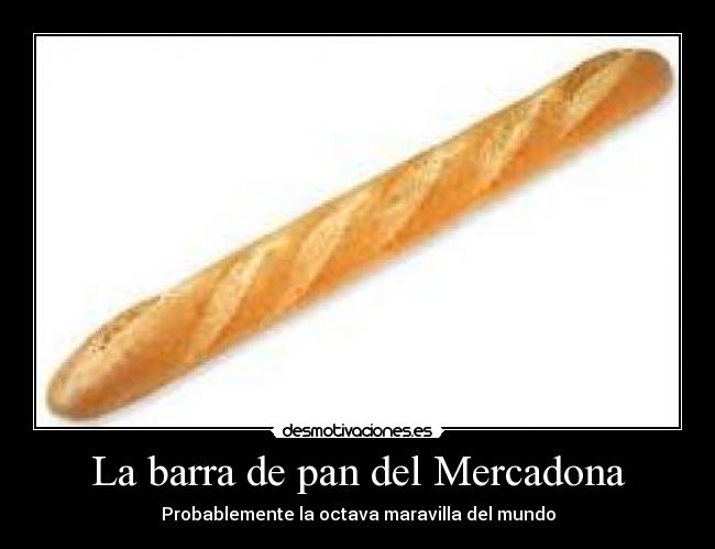 La barra de pan del Mercadona - Probablemente la octava maravilla del mundo