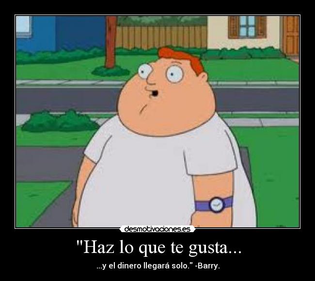 Haz lo que te gusta... -