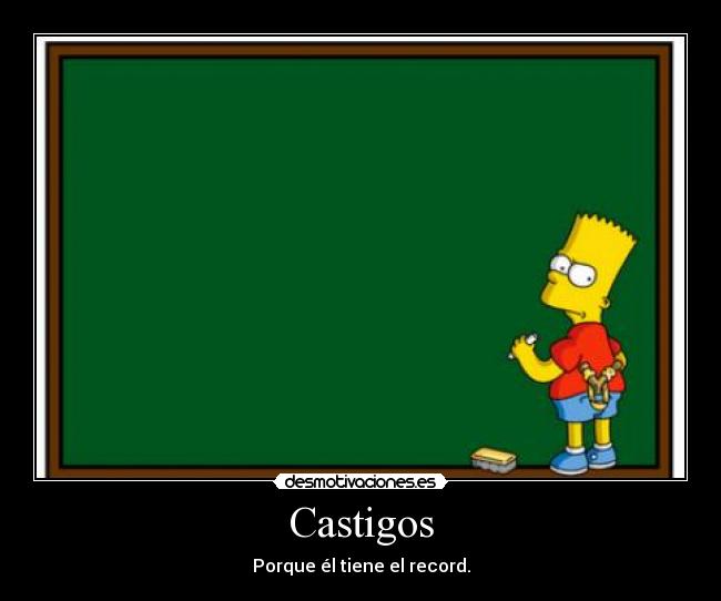 Castigos - Porque él tiene el record.