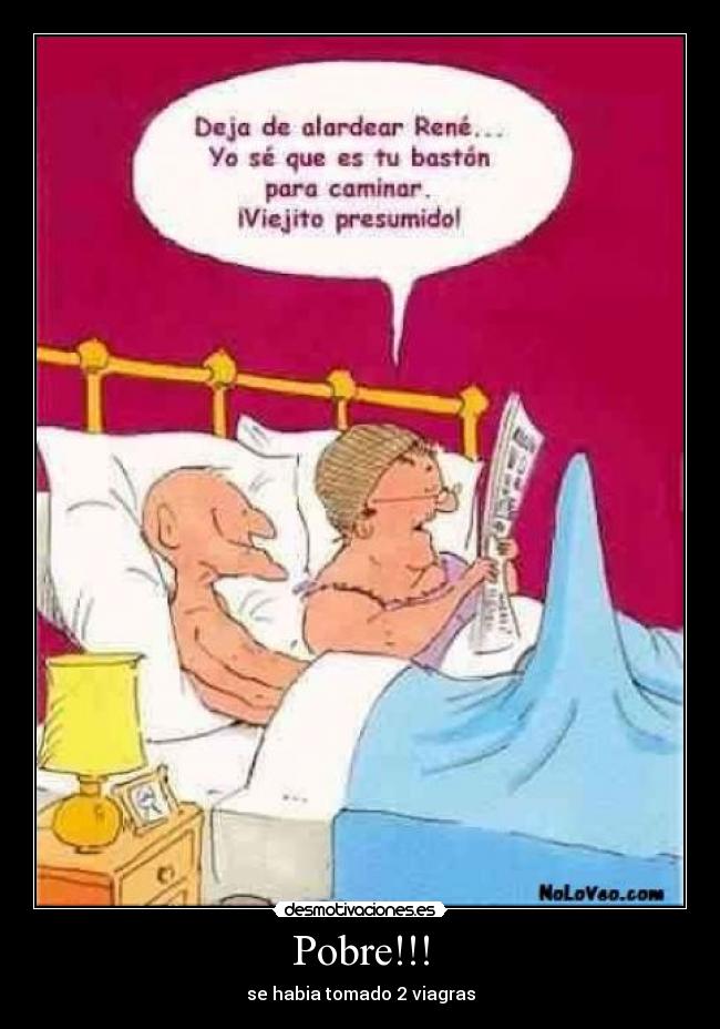 Pobre!!! - se habia tomado 2 viagras