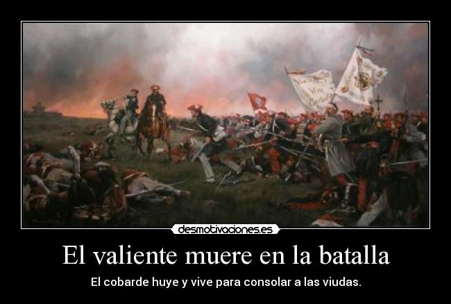 El valiente muere en la batalla -