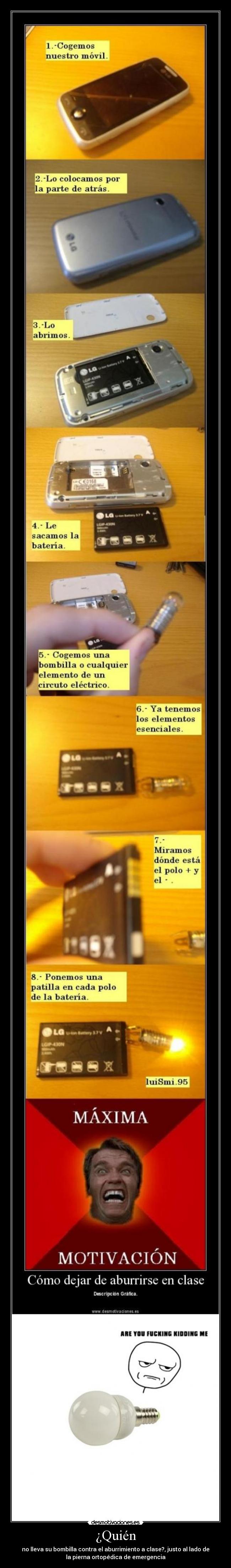 ¿Quién - no lleva su bombilla contra el aburrimiento a clase?, justo al lado de
la pierna ortopédica de emergencia