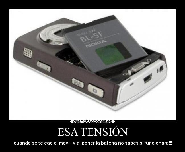 ESA TENSIÓN - cuando se te cae el movil, y al poner la bateria no sabes si funcionara!!!