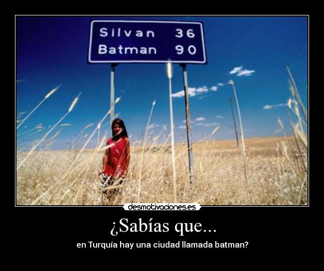 ¿Sabías que... - en Turquía hay una ciudad llamada batman?
