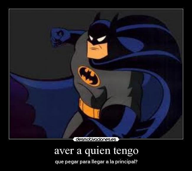 aver a quien tengo -