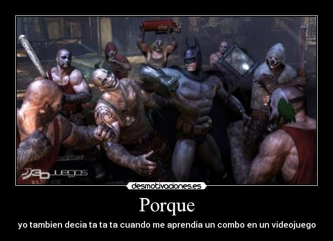 Porque - yo tambien decia ta ta ta cuando me aprendia un combo en un videojuego