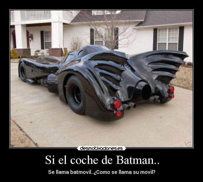 Si el coche de Batman.. - Se llama batmovil..¿Como se llama su movil?