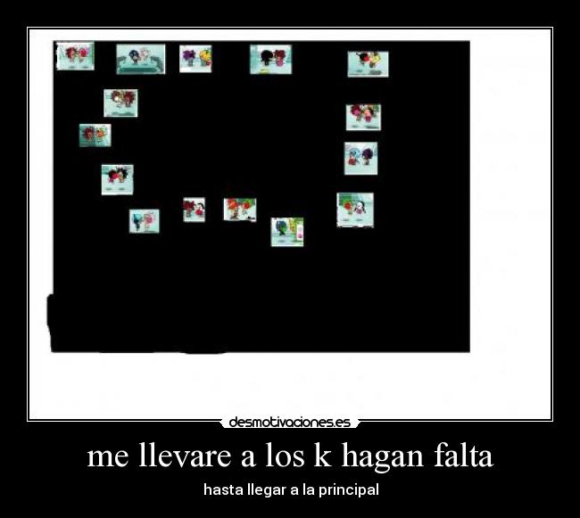 me llevare a los k hagan falta - hasta llegar a la principal